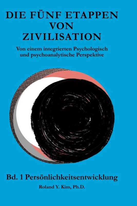 Die fünf Stufen der Zivilisation: Aus integrierter psychologischer und psychoanalytischer Perspektive, Bd. 1 Persönlichkeitsentwicklung