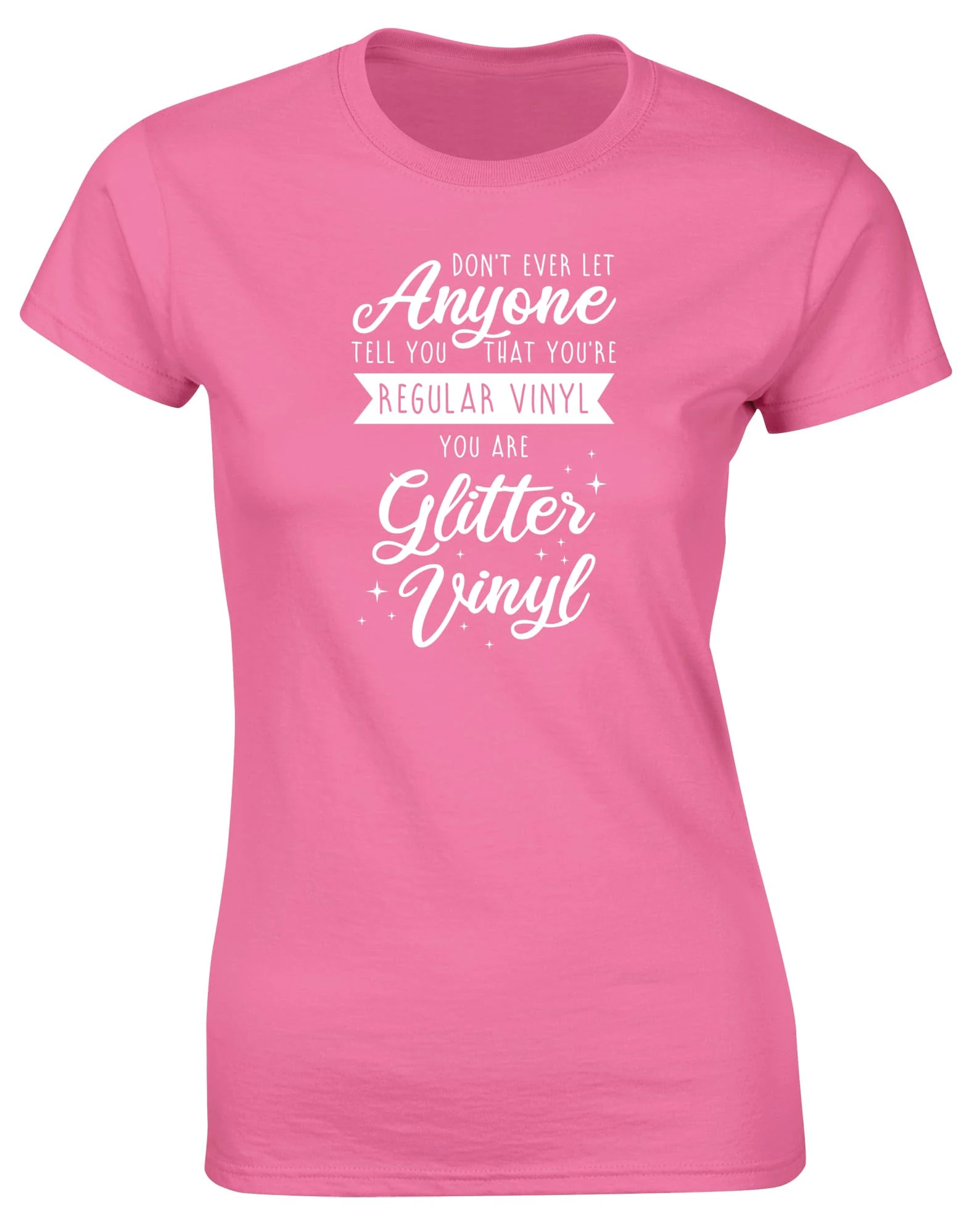 Hippowarehouse Don't Ever let Anyone Tell You That You're Regular Vinyl, You are Glitter Vinyl Womens Fitted Short Sleeve t-Shirt (Specific Size Guide in Description) Pink