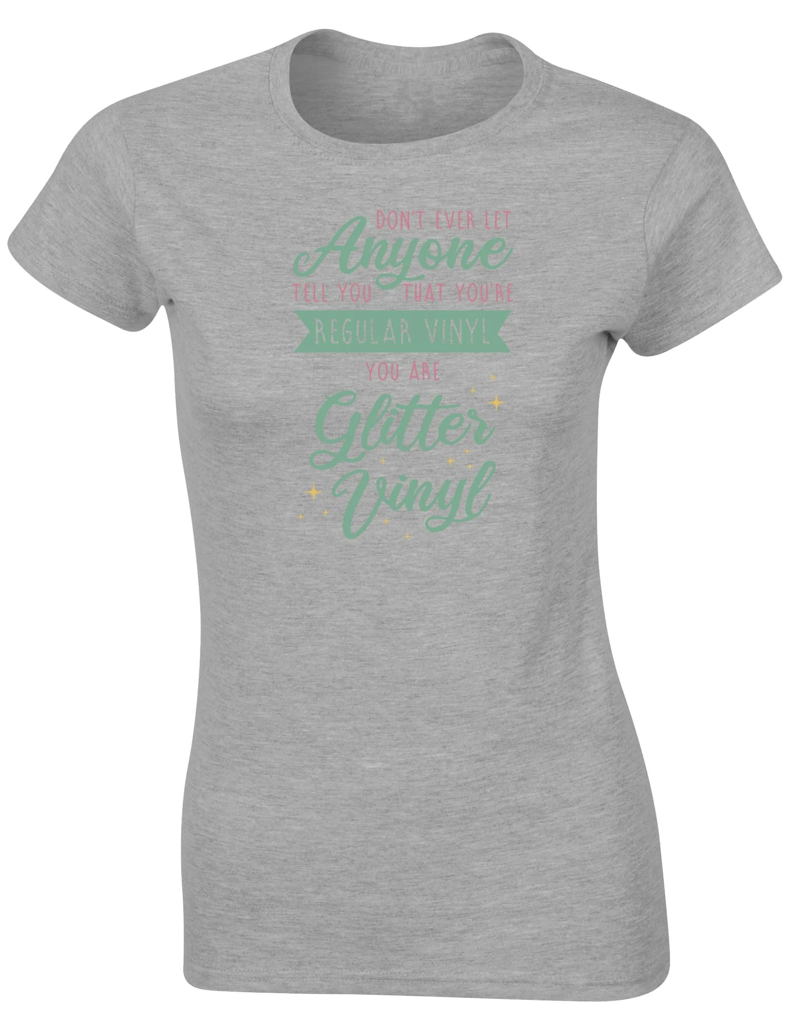 Hippowarehouse Don't Ever let Anyone Tell You That You're Regular Vinyl, You are Glitter Vinyl Womens Fitted Short Sleeve t-Shirt (Specific Size Guide in Description) Grey