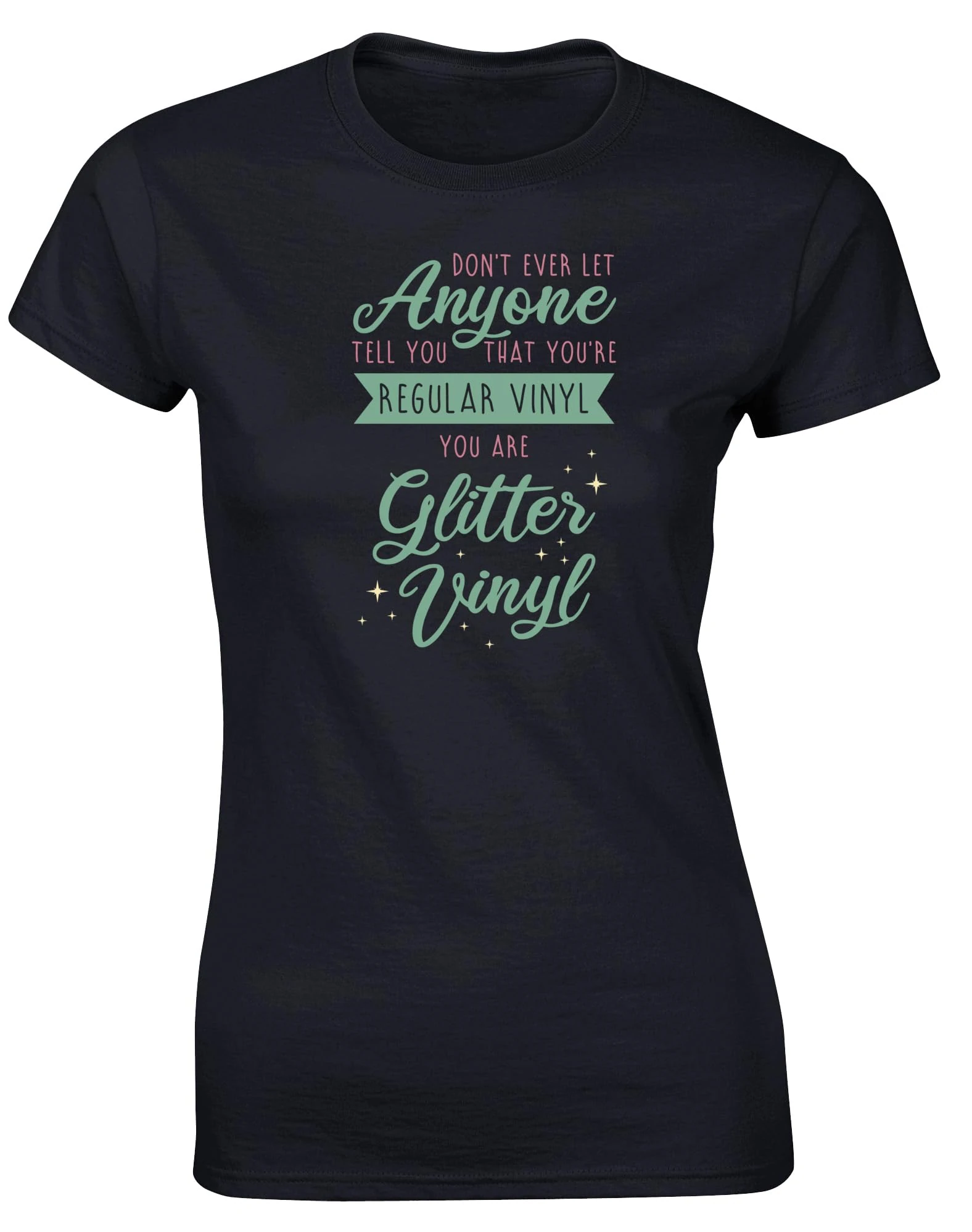 Hippowarehouse Don't Ever let Anyone Tell You That You're Regular Vinyl, You are Glitter Vinyl Womens Fitted Short Sleeve t-Shirt (Specific Size Guide in Description) Black
