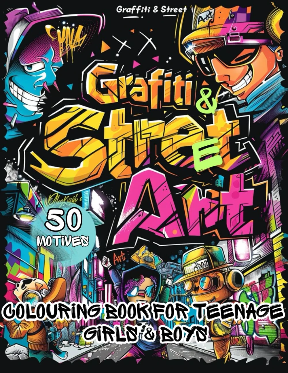 Graffiti & Street Art Colouring Book for Teenage Girls and Boys: 50 Captivating Designs to Colour and Relax | Perfect Gift for Teenagers and Adults