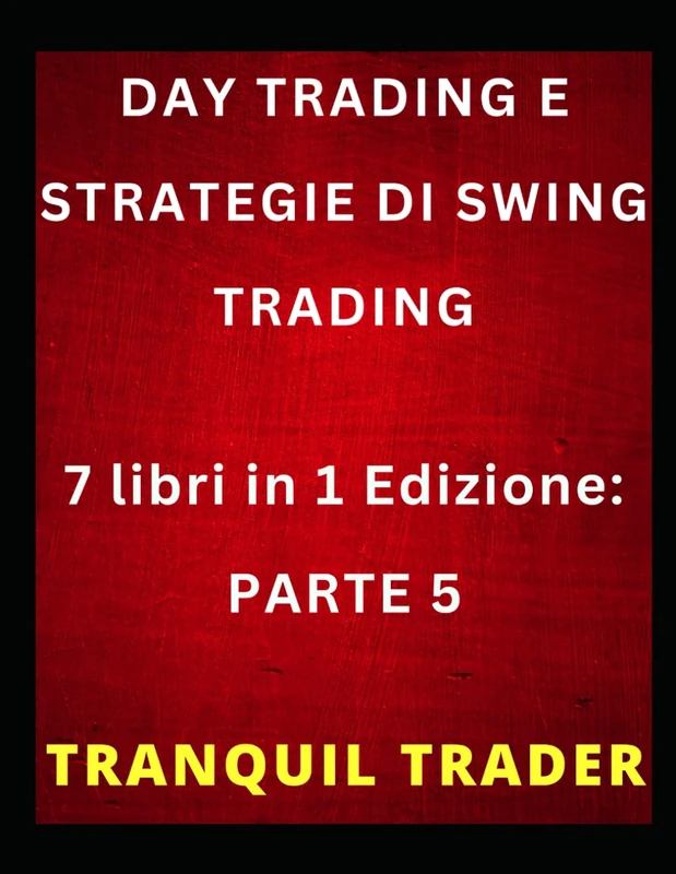 DAY TRADING E STRATEGIE DI SWING TRADING: 7 libri in 1 Edizione: PARTE 5