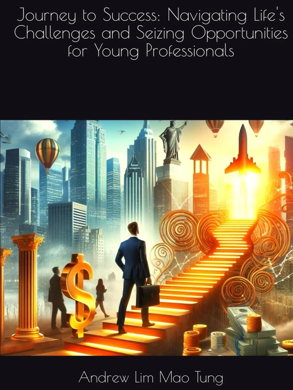 Journey to Success: Navigating Life's Challenges and Seizing Opportunities for Young Professionals