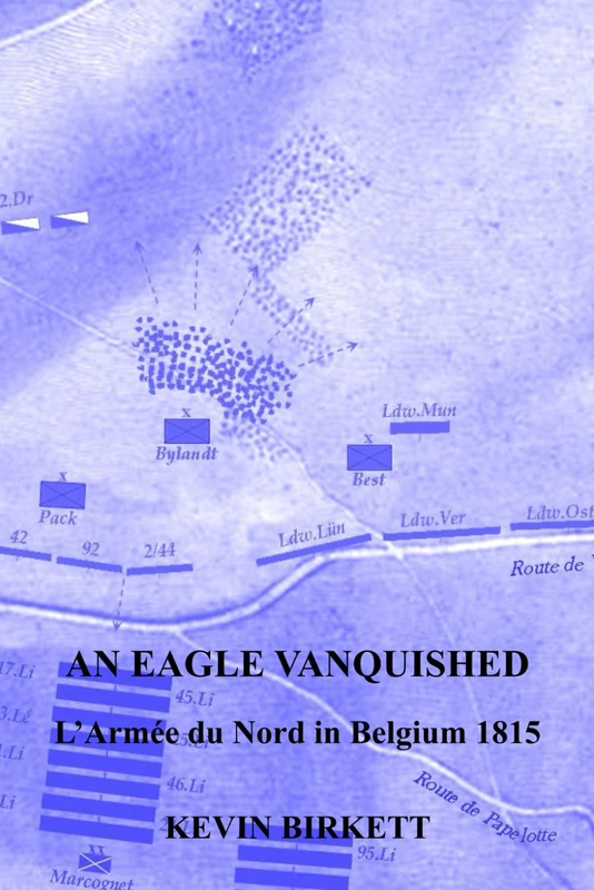 AN EAGLE VANQUISHED: L’ARMÉE DU NORD IN BELGUIM 1815 (Napoléon's Eagles)