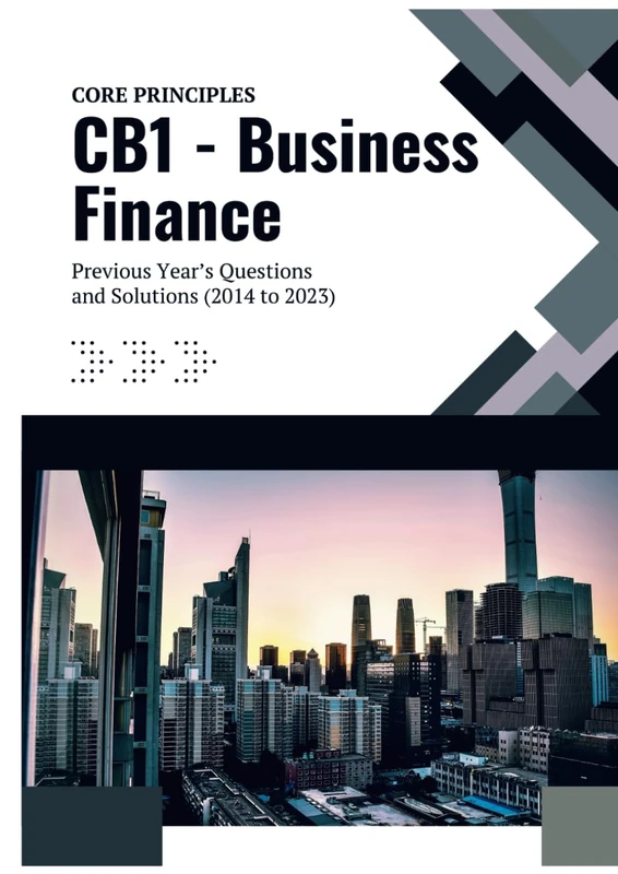 CB1 - Business Finance: Previous Year's Questions and Solutions (2014 to 2023) (IFoA - Previous Years' Question Papers with Solutions)