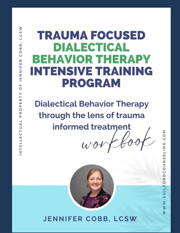 Trauma Focused Dialectical Behavior Therapy Intensive Training Program - DBT through the lens of trauma informed treatment: Workbook