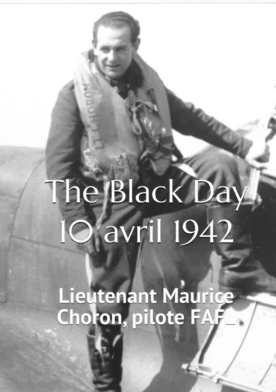 The Black Day 10 avril 1942: Lieutenant Maurice Choron, pilote FAFL - Image 1