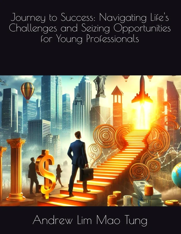 Journey to Success: Navigating Life's Challenges and Seizing Opportunities for Young Professionals