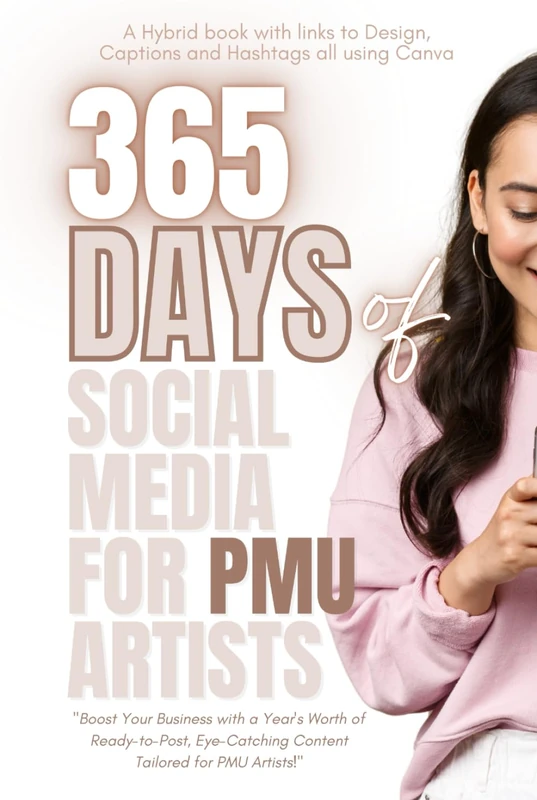 365 Days of Social Media Content for PMU Artists: Boost Your Business with a Year's Worth of Ready-to-Post, Eye-Catching Content Tailored for PMU Artists!