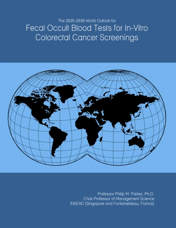 The 2025-2030 World Outlook for Fecal Occult Blood Tests for In-Vitro Colorectal Cancer Screenings