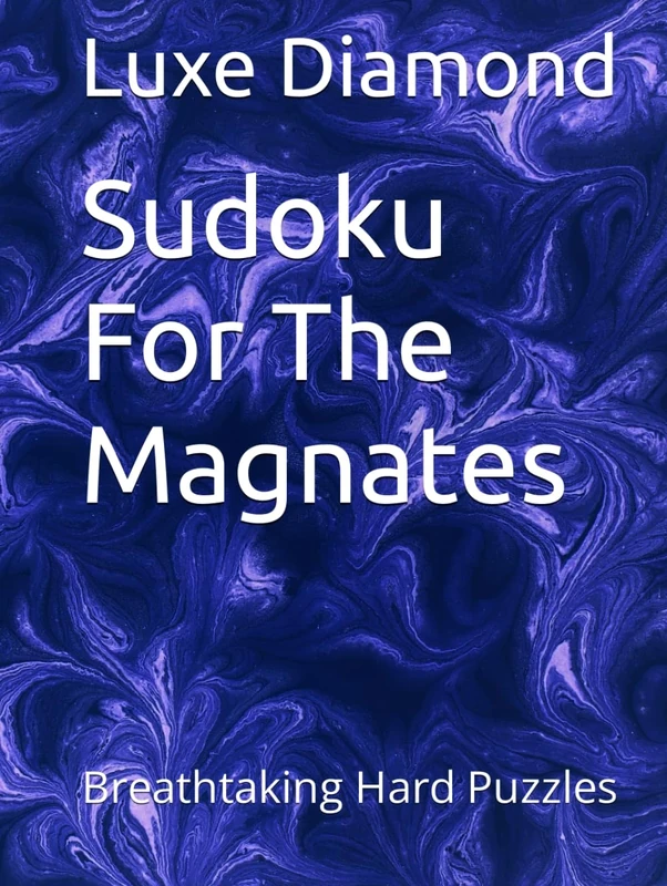 Sudoku For The Magnates: Breathtaking Hard Puzzles (Sudoku For The Top One Percent)