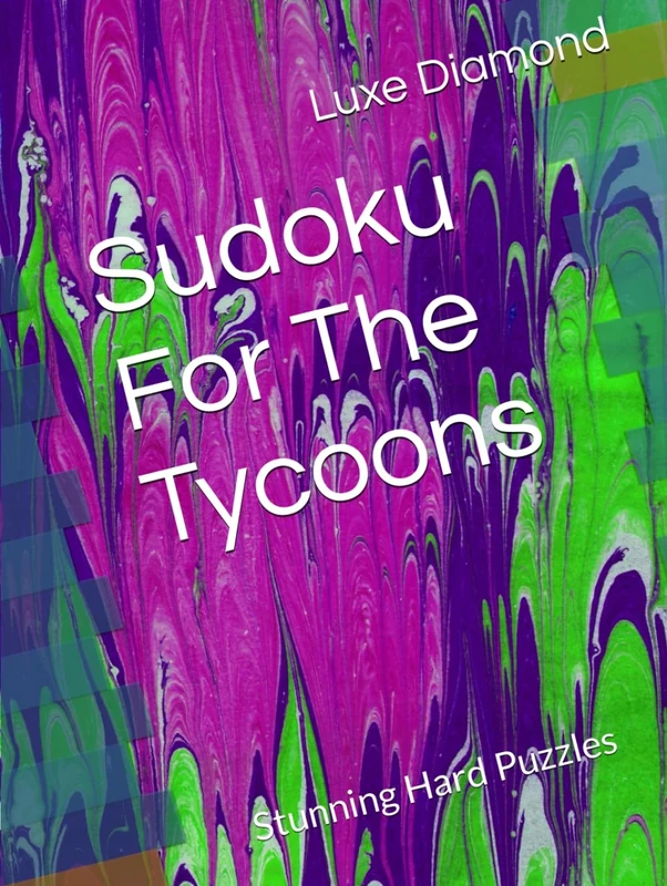 Sudoku For The Tycoons: Stunning Hard Puzzles (Sudoku For The Top One Percent)