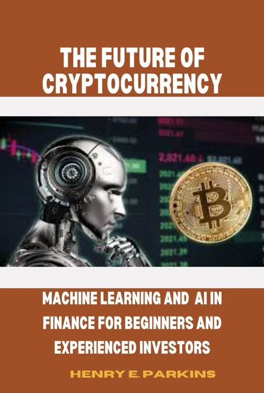 THE FUTURE OF CRYPTOCURRENCY: MACHINE LEARNING AND AI IN FINANCE FOR BEGINNERS AND EXPERIENCED INVESTORS - Image 1