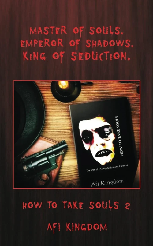 How to Take Souls 2: Master of Souls. Emperor of Shadows. King of Seduction. (Mastery of Seduction. Emperor of Power and Manipulation. King of Dominance and the Darkness) - Image 1