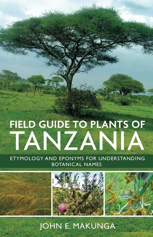 Field Guide to Plants of Tanzania Etymology and Eponyms for Understanding Botanical Names