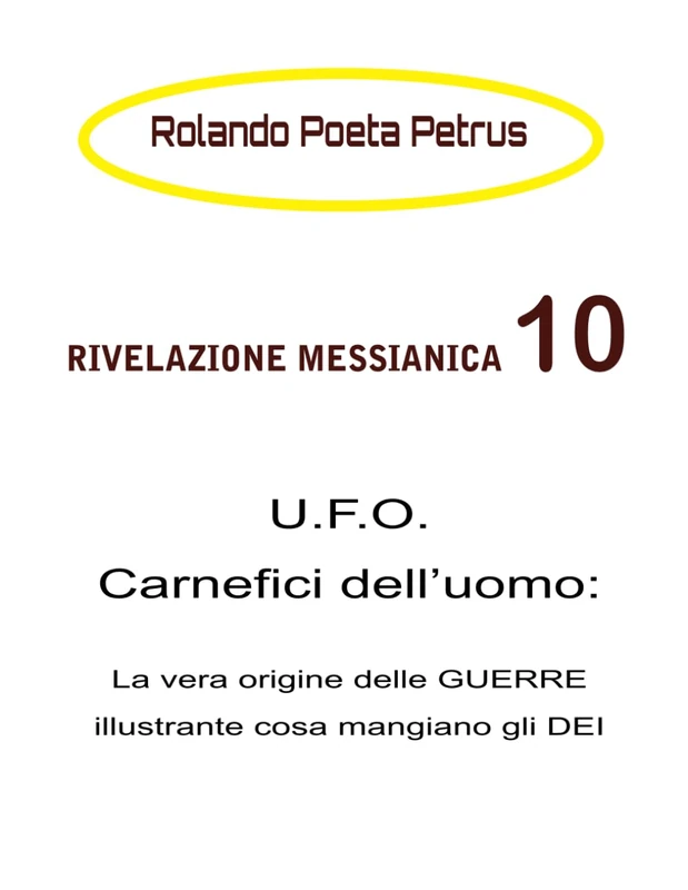 RIVELAZIONE MESSIANICA 10: U.F.O. Carnefici dell’uomo: La vera origine delle GUERRE illustrante cosa mangiano gli DEI (RIVELAZIONI MESSIANICHE NUMERATE)