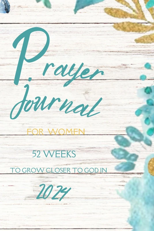 PRAYER JOURNAL (For Women): 52 Weeks to grow closer to God.