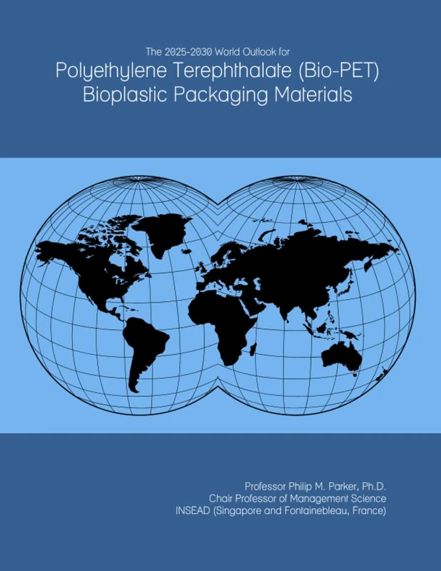 The 2025-2030 World Outlook for Polyethylene Terephthalate (Bio-PET) Bioplastic Packaging Materials