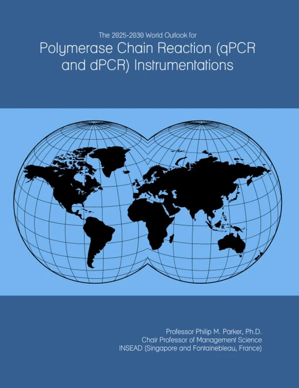 The 2025-2030 World Outlook for Polymerase Chain Reaction (qPCR and dPCR) Instrumentations