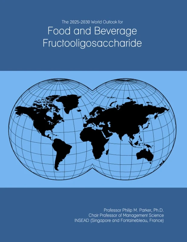 The 2025-2030 World Outlook for Food and Beverage Fructooligosaccharide