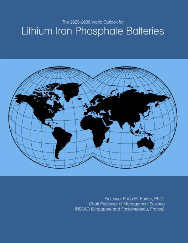 The 2025-2030 World Outlook for Lithium Iron Phosphate Batteries