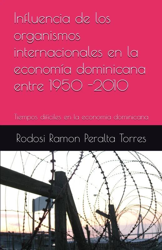 Influencia de los organismos internacionales en la economía dominicana entre 1950 -2010: Tiempos difíciles en la economía dominicana