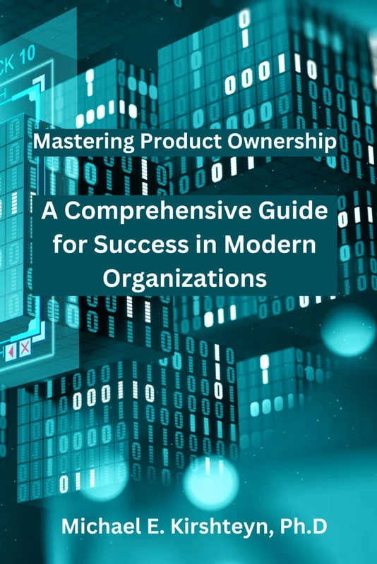 Mastering Product Ownership. A Comprehensive Guide for Success in Modern Organizations.