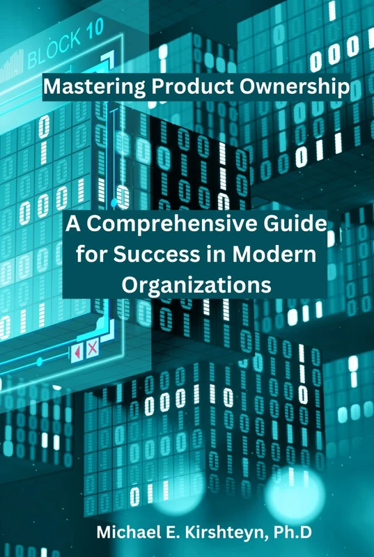 Mastering Product Ownership. A Comprehensive Guide for Success in Modern Organizations.
