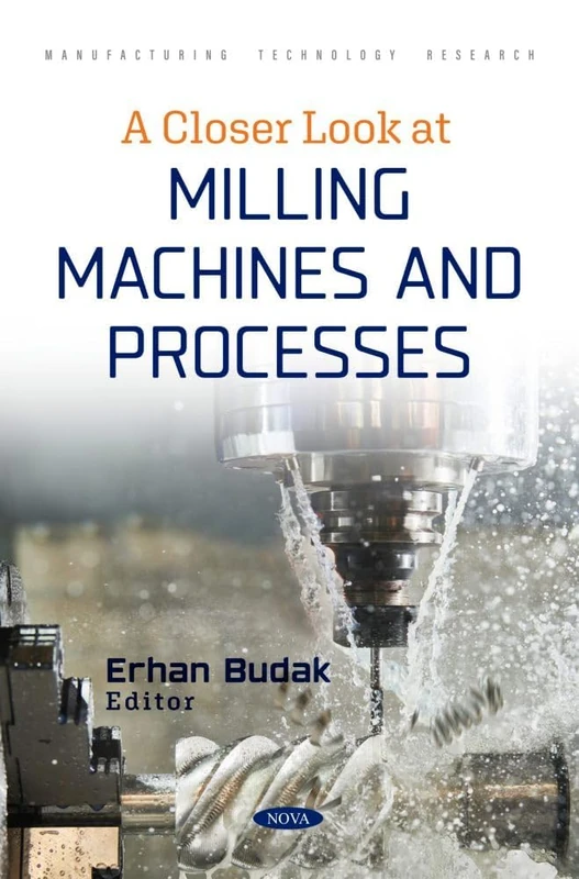 A Closer Look at Milling Machines and Processes (Manufacturing Technology Research Series)