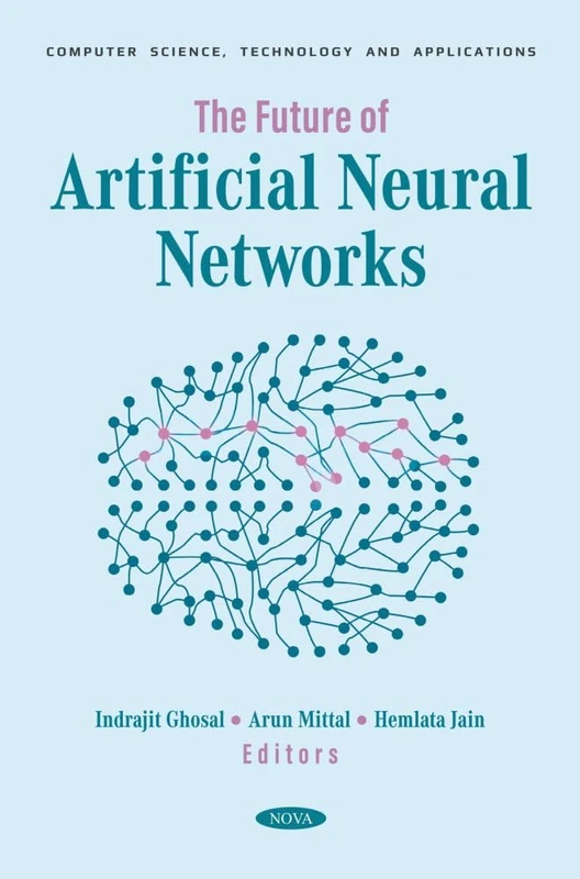 The Future of Artificial Neural Networks (Computer Science, Technology and Applications Series)
