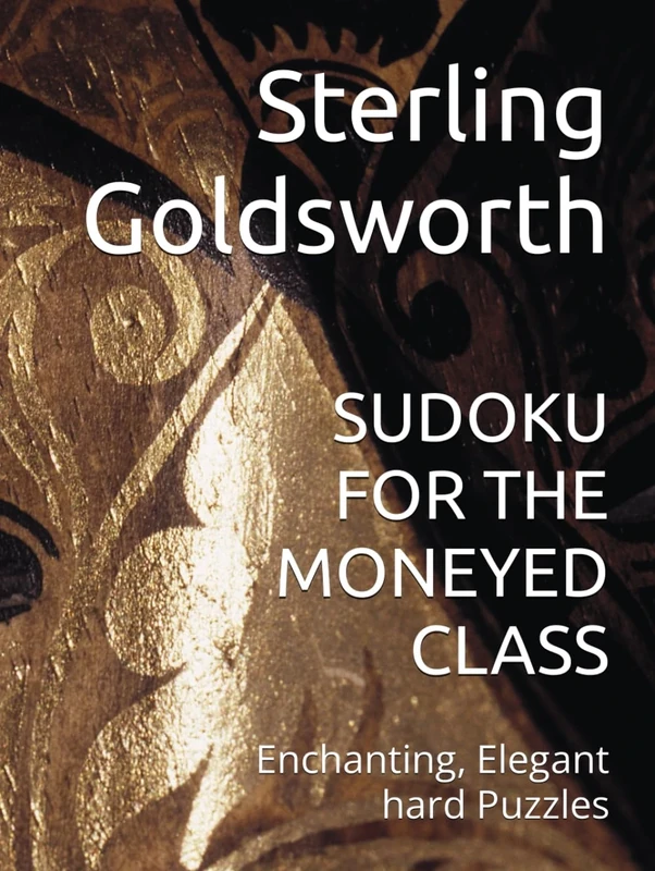 SUDOKU FOR THE MONEYED CLASS: Enchanting, Elegant Hard Puzzles (Sudoku for the Rich and Privileged)