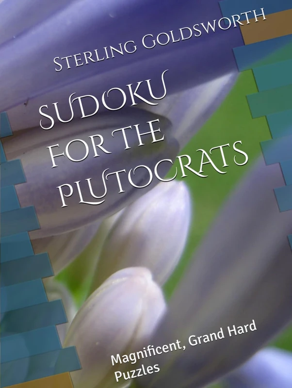 SUDOKU For The PLUTOCRATS: Magnificent, Grand Hard Puzzles (Sudoku for the Rich and Privileged)