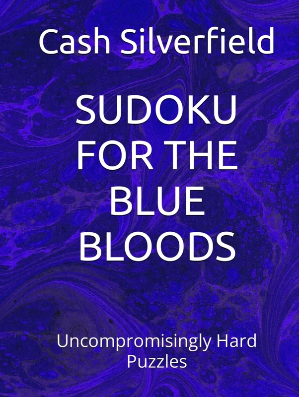 SUDOKU FOR THE BLUE BLOODS: Uncompromisingly Hard Puzzles (Sudoku For The High Society)