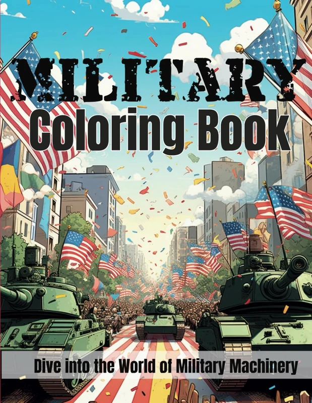 Military Coloring Book : An Adventure Through Military Vehicles and Gear: Dive into the World of Military Vehicles, Aircraft, and More! | The Perfect Military Activity & Coloring Book