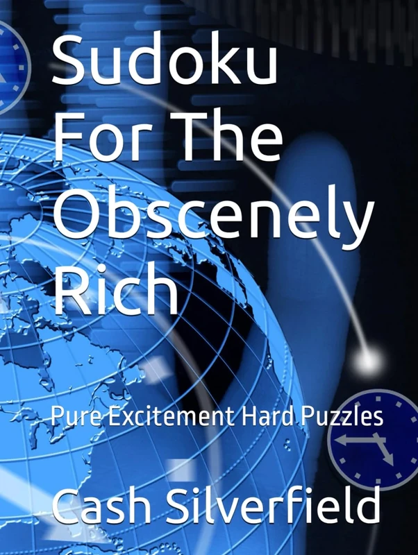 Sudoku For The Obscenely Rich: Pure Excitement Hard Puzzles (Sudoku For The High Society)