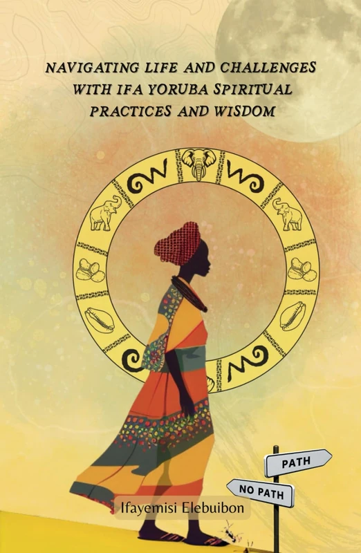 Navigating Life and Challenges With Ifa Yoruba Spiritual Practice and Wisdom