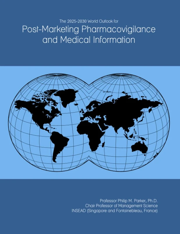 The 2025-2030 World Outlook for Post-Marketing Pharmacovigilance and Medical Information