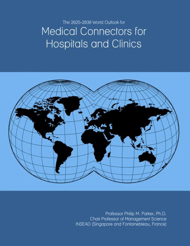 The 2025-2030 World Outlook for Medical Connectors for Hospitals and Clinics