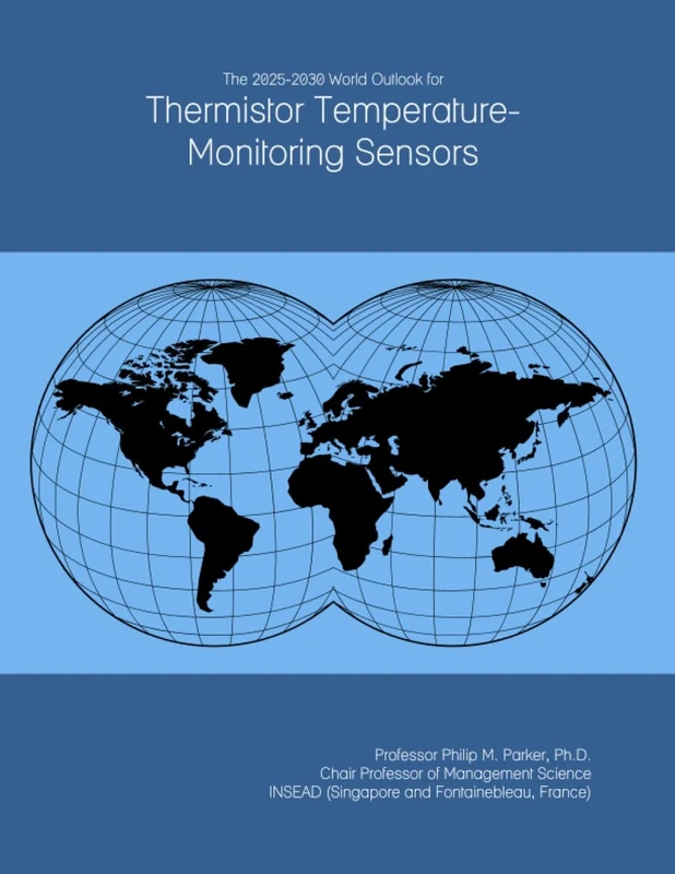 The 2025-2030 World Outlook for Thermistor Temperature-Monitoring Sensors