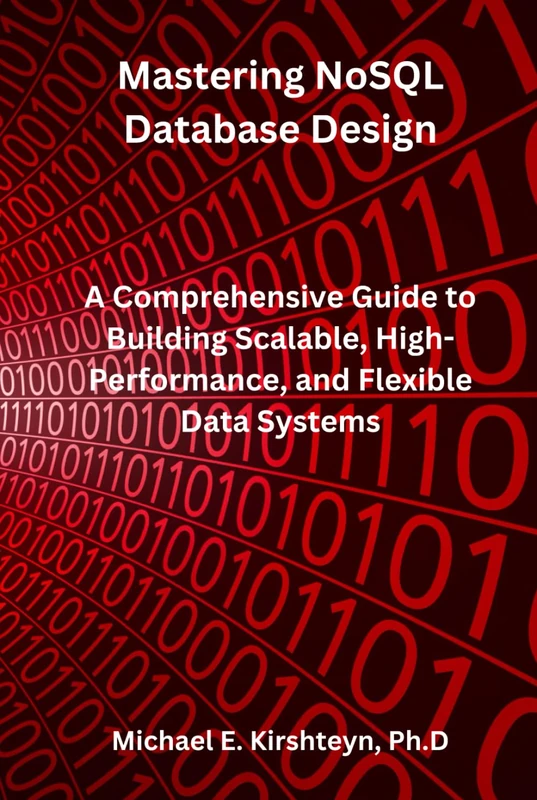 Mastering NoSQL Database Design: A Comprehensive Guide to Building Scalable, High-Performance, and Flexible Data Systems.