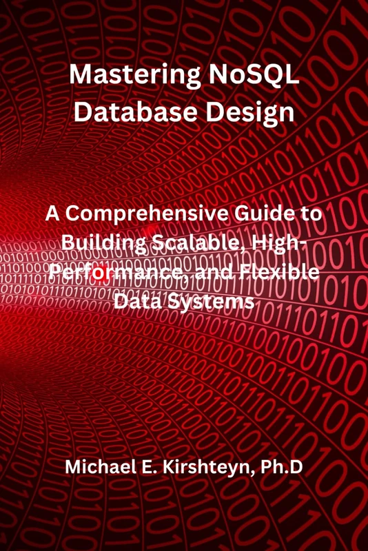 Mastering NoSQL Database Design: A Comprehensive Guide to Building Scalable, High-Performance, and Flexible Data Systems.