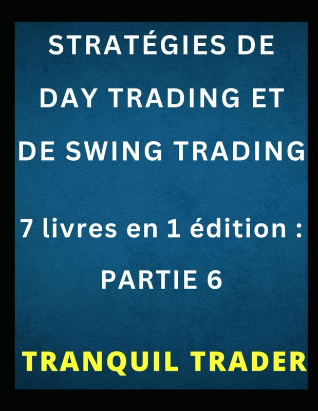 STRATÉGIES DE DAY TRADING ET DE SWING TRADING: 7 livres en 1 édition : PARTIE 6