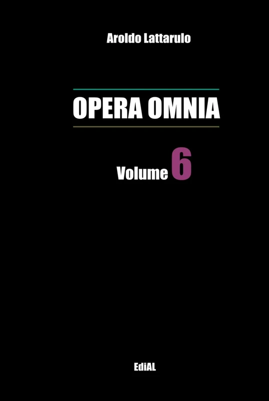 Opera Omnia vol. 6 (Volumi "Opera Omnia" di Aroldo Lattarulo)