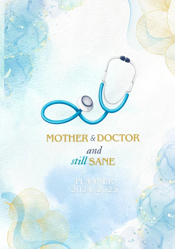 Mother & Doctor and Still Sane - planner 2024/2025: Time management book, Journal for work and personal life for Doctors, Daily Organizer (COLOR EDITION)