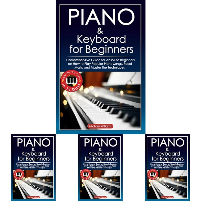 Piano and Keyboard for Beginners: Comprehensive Guide for Absolute Beginners on How to Play Popular Piano Songs, Read Music and Master the Techniques ... Learn to Play Piano in 14 Days. (Pack of 4)