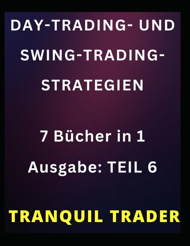 DAY-TRADING- UND SWING-TRADING-STRATEGIEN: 7 Bücher in 1 Ausgabe: TEIL 6