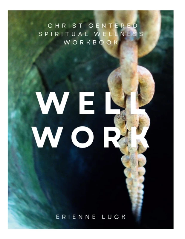 WELL WORK: Christ Centered Spiritual Wellness Workbook