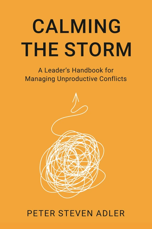 Calming the Storm: A Leader's Handbook for Managing Unproductive Conflicts (The ACR Practitioner’s Guide Series) - Image 1