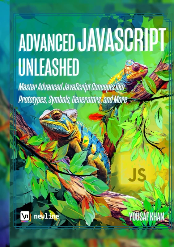 Advanced JavaScript Unleashed: Master Advanced JavaScript Concepts like Prototypes, Symbols, Generators, and More