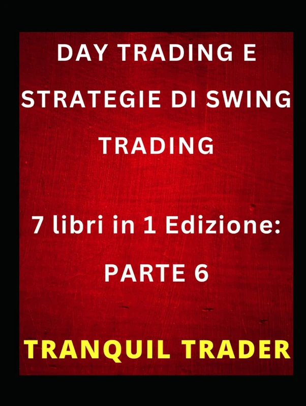 DAY TRADING E STRATEGIE DI SWING TRADING: 7 libri in 1 Edizione: PARTE 6